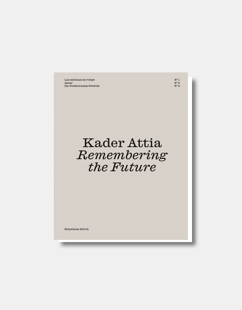Kader Attia - Remembering the Future No. 1-3 [Exhibition Catalog]